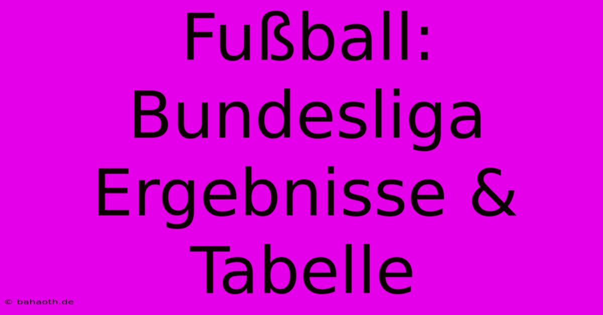 Fußball: Bundesliga Ergebnisse & Tabelle