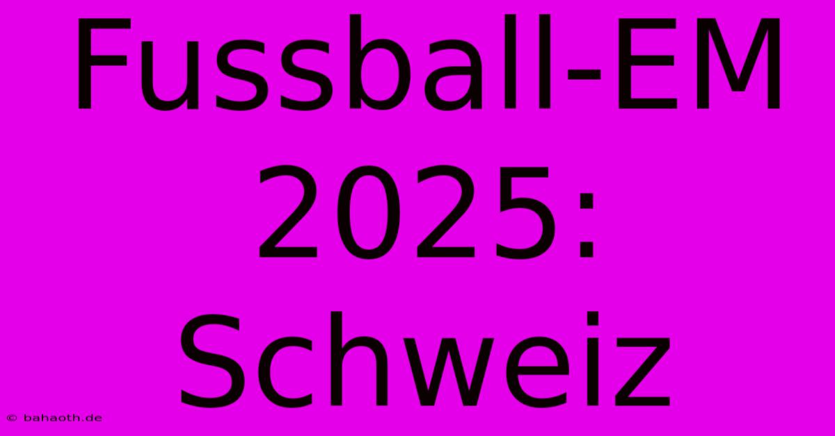 Fussball-EM 2025: Schweiz