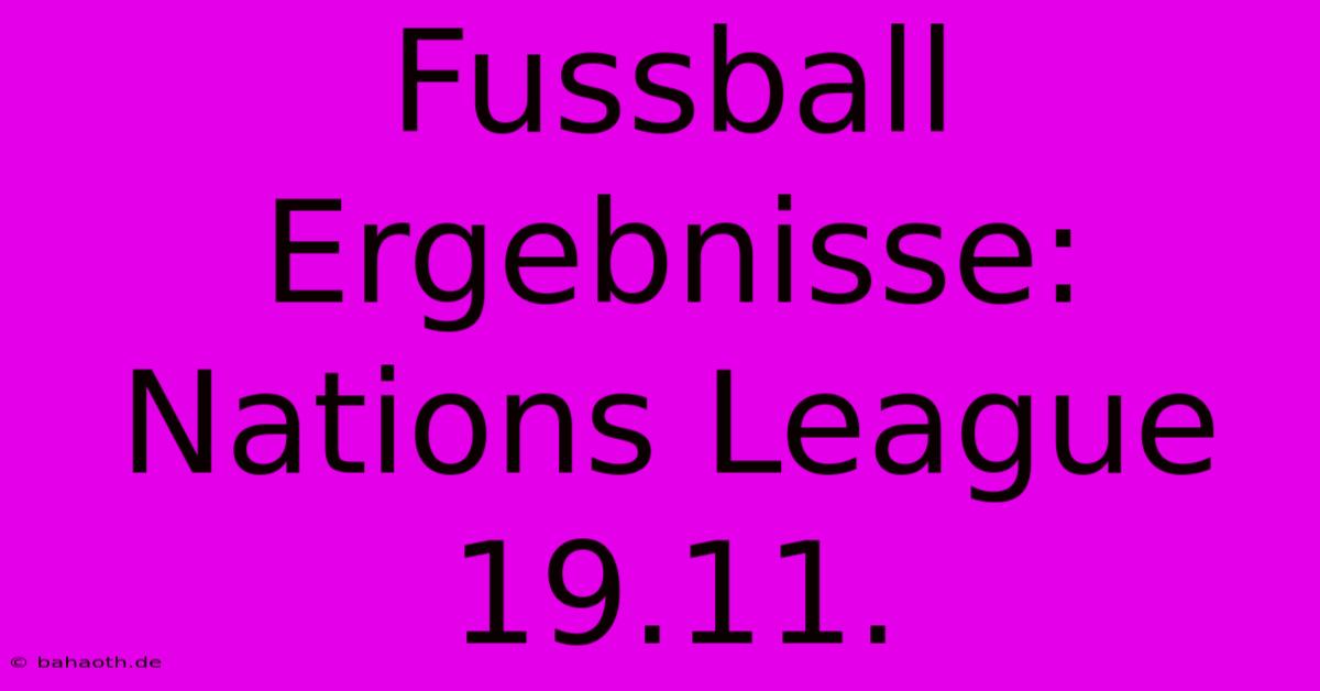 Fussball Ergebnisse: Nations League 19.11.