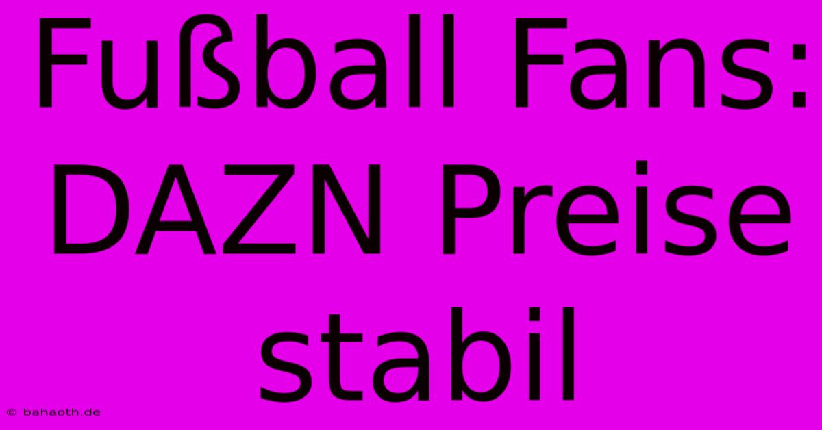 Fußball Fans: DAZN Preise Stabil