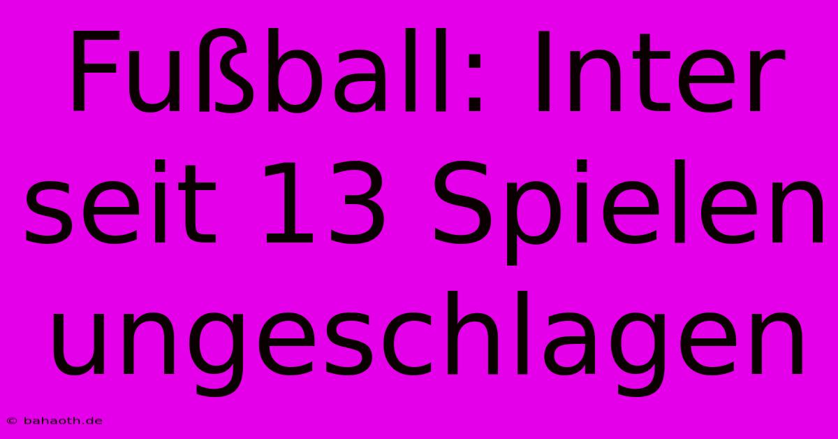 Fußball: Inter Seit 13 Spielen Ungeschlagen