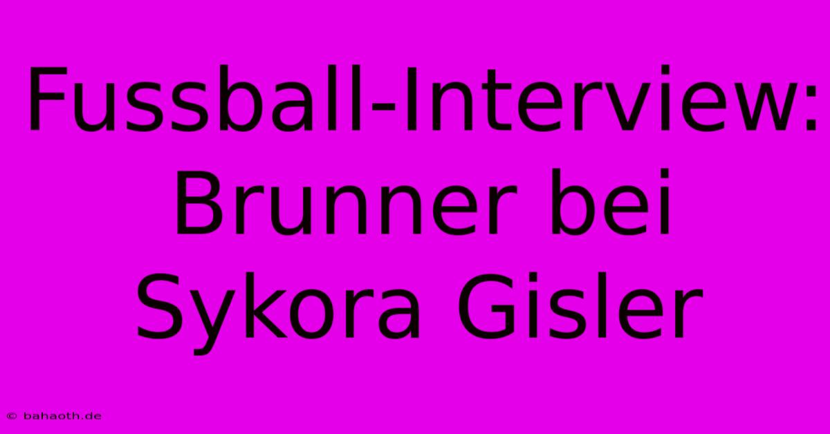 Fussball-Interview: Brunner Bei Sykora Gisler