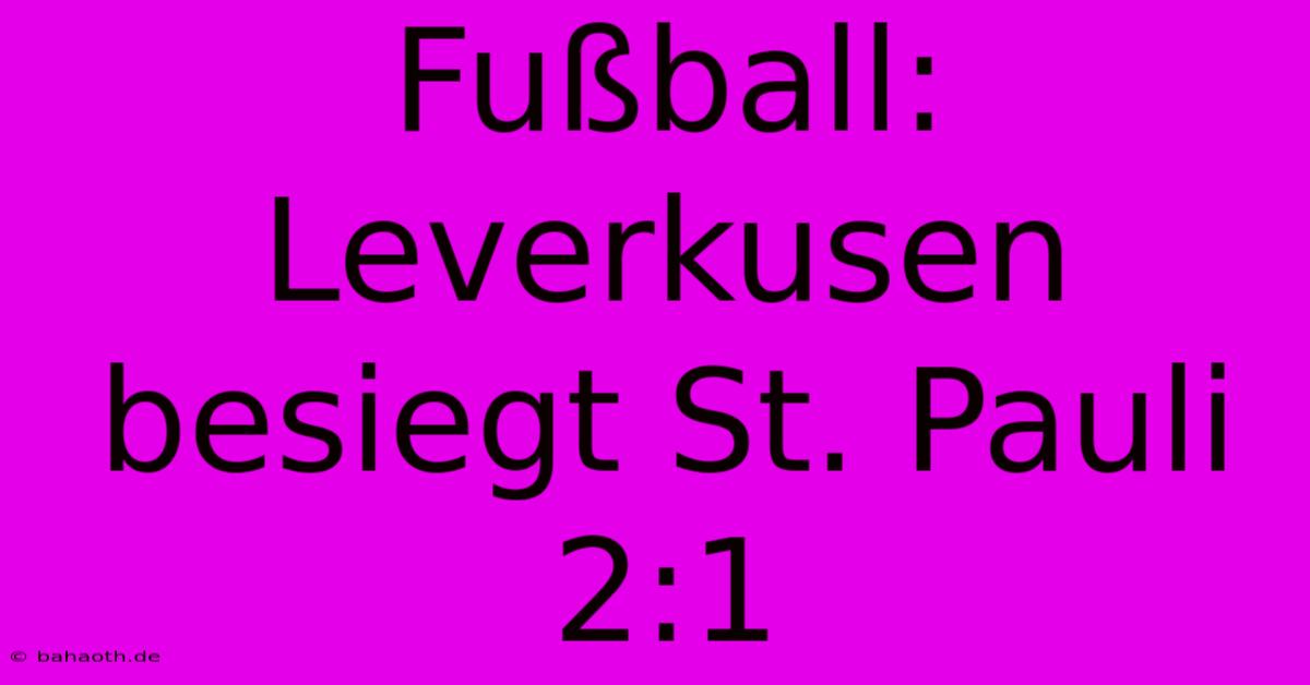 Fußball: Leverkusen Besiegt St. Pauli 2:1