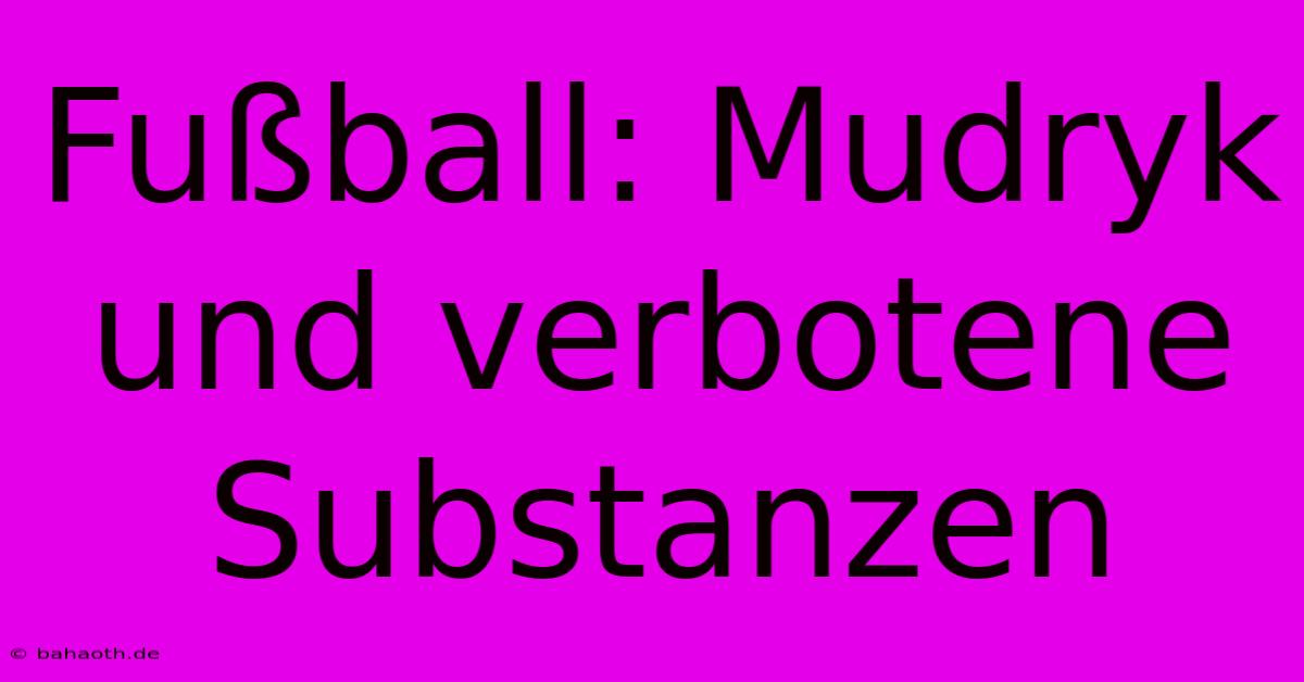 Fußball: Mudryk Und Verbotene Substanzen