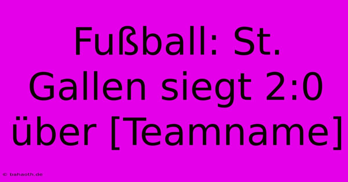 Fußball: St. Gallen Siegt 2:0 Über [Teamname]