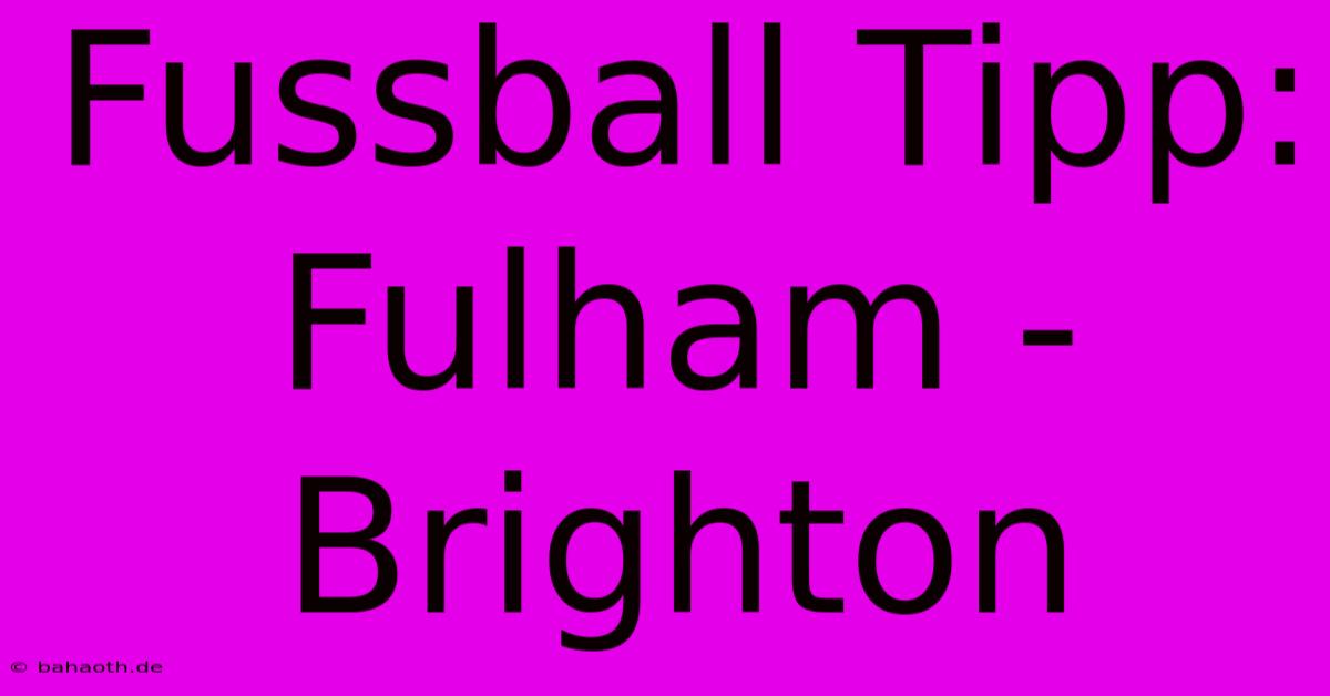 Fussball Tipp: Fulham - Brighton