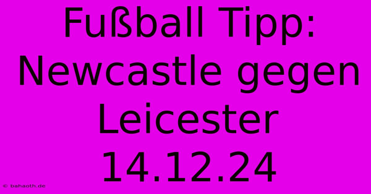 Fußball Tipp: Newcastle Gegen Leicester 14.12.24