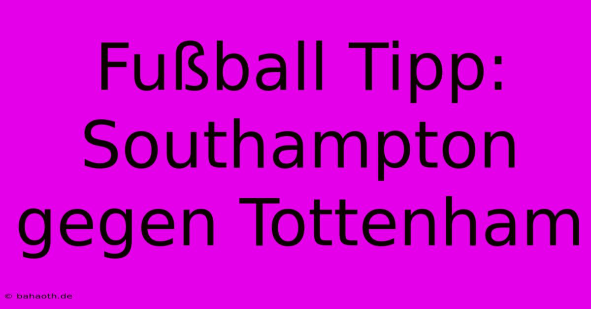 Fußball Tipp: Southampton Gegen Tottenham