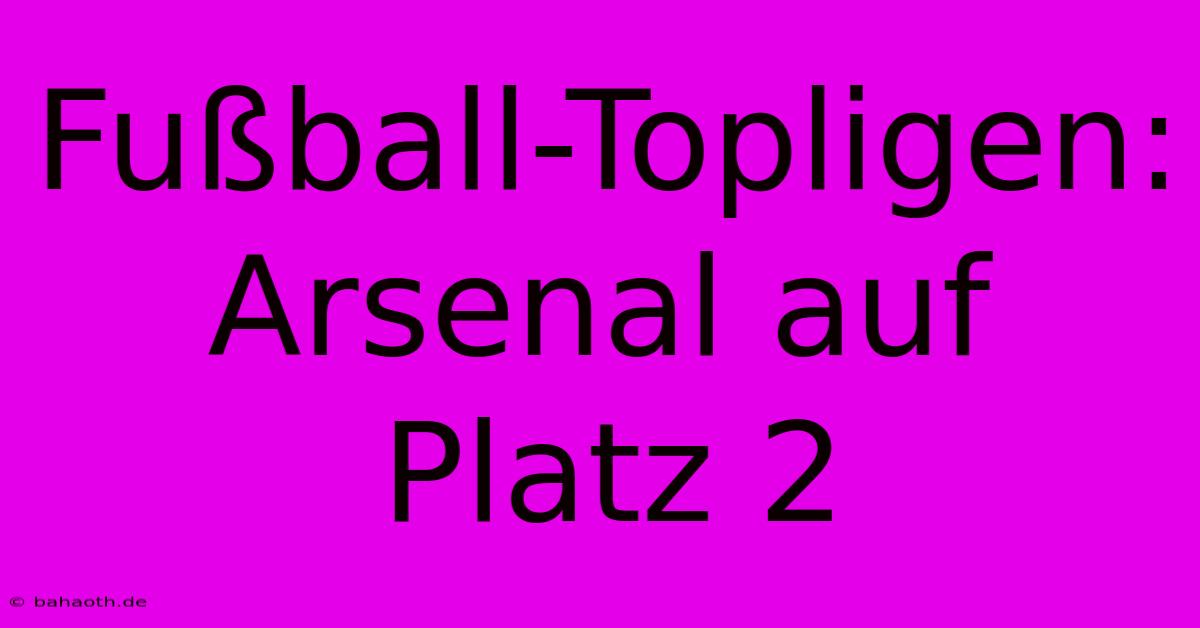 Fußball-Topligen: Arsenal Auf Platz 2