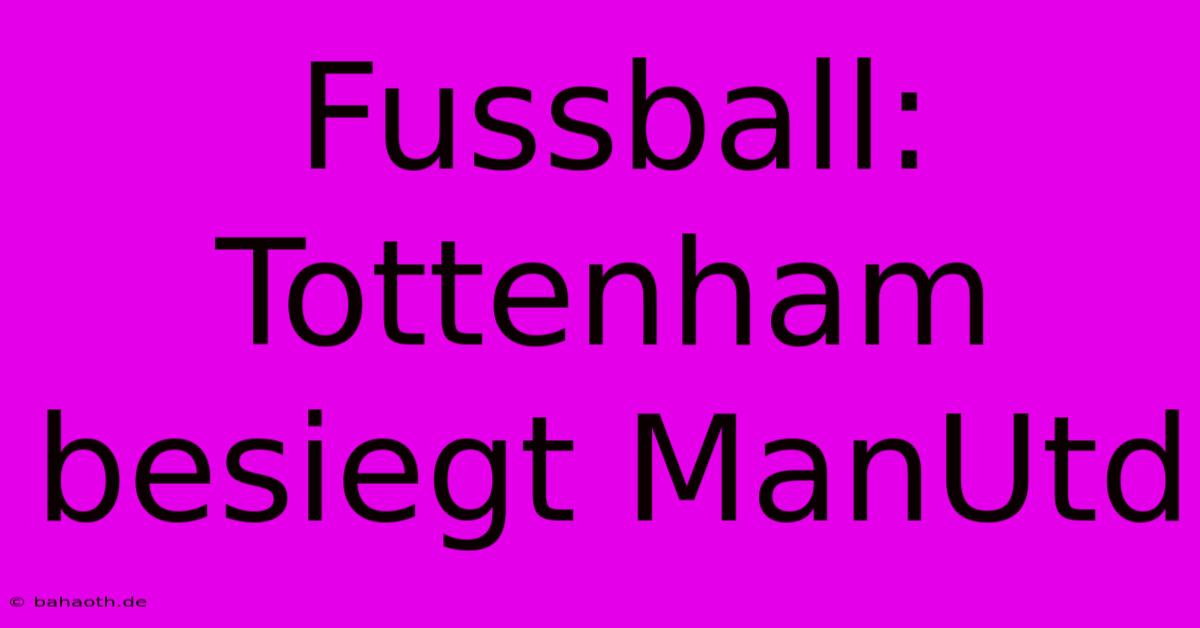 Fussball: Tottenham Besiegt ManUtd