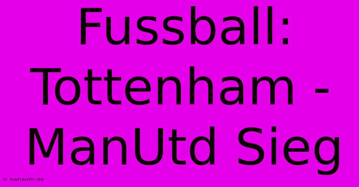 Fussball: Tottenham - ManUtd Sieg