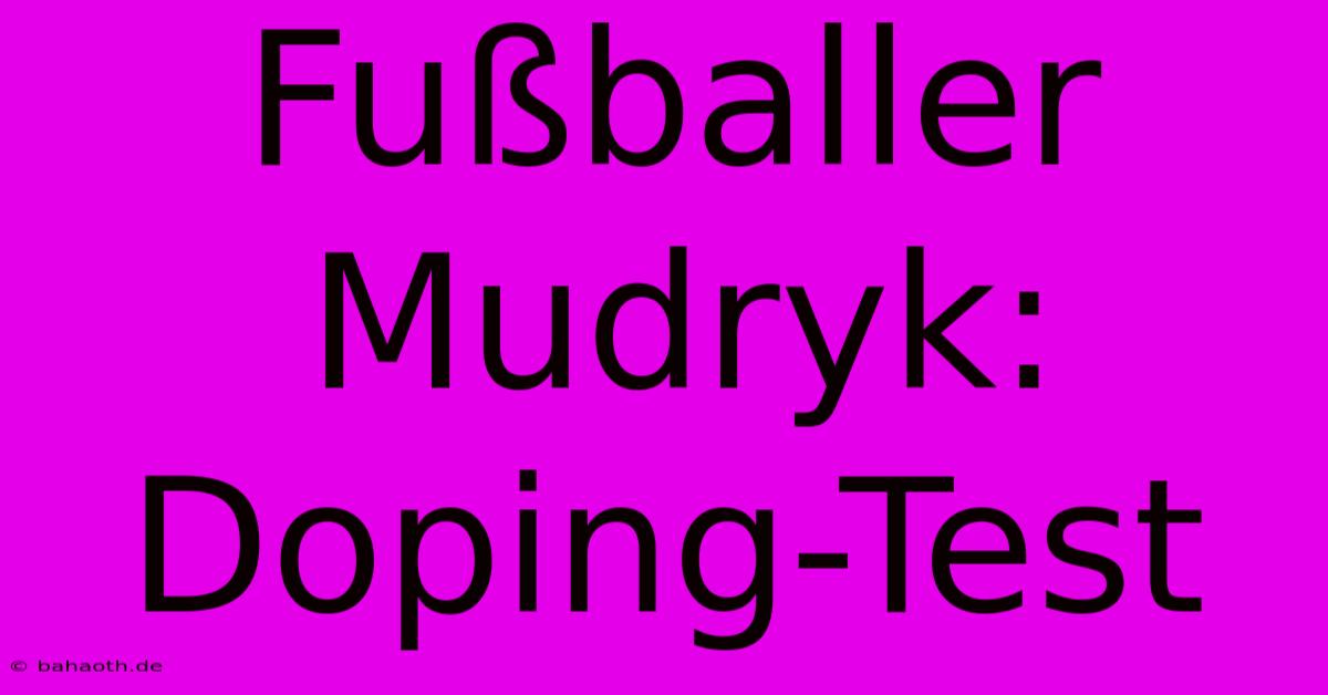 Fußballer Mudryk:  Doping-Test