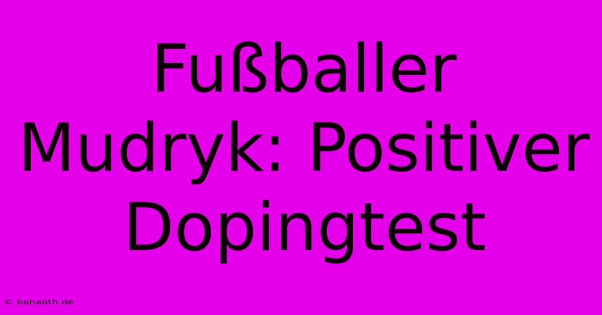 Fußballer Mudryk: Positiver Dopingtest