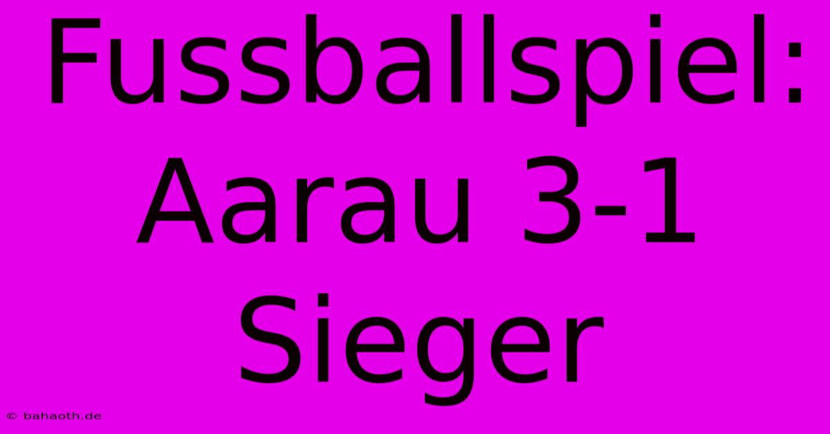 Fussballspiel: Aarau 3-1 Sieger