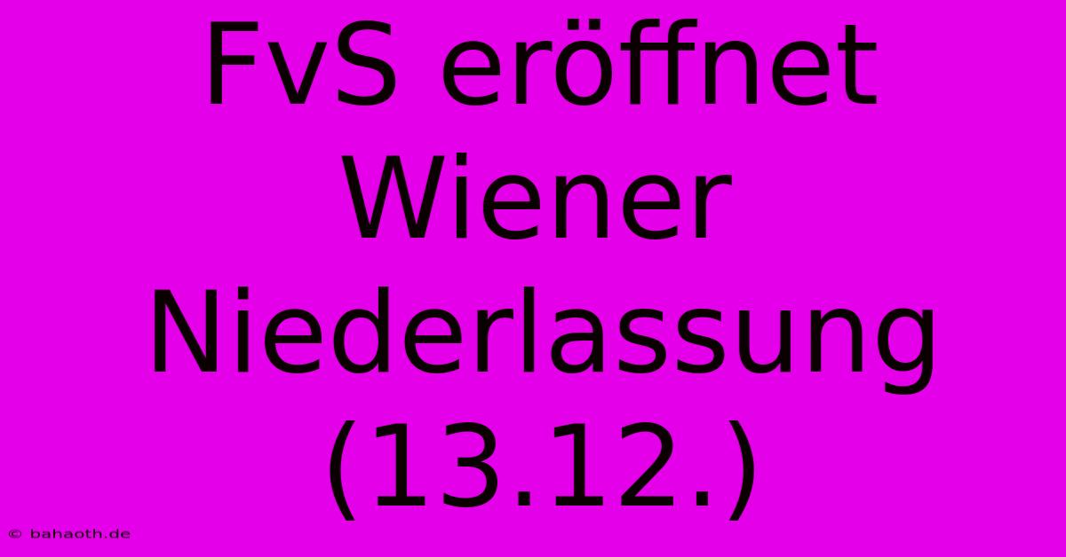 FvS Eröffnet Wiener Niederlassung (13.12.)