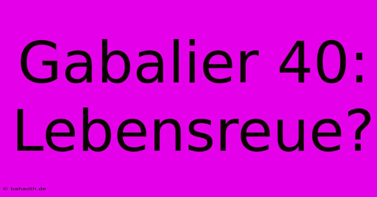 Gabalier 40: Lebensreue?