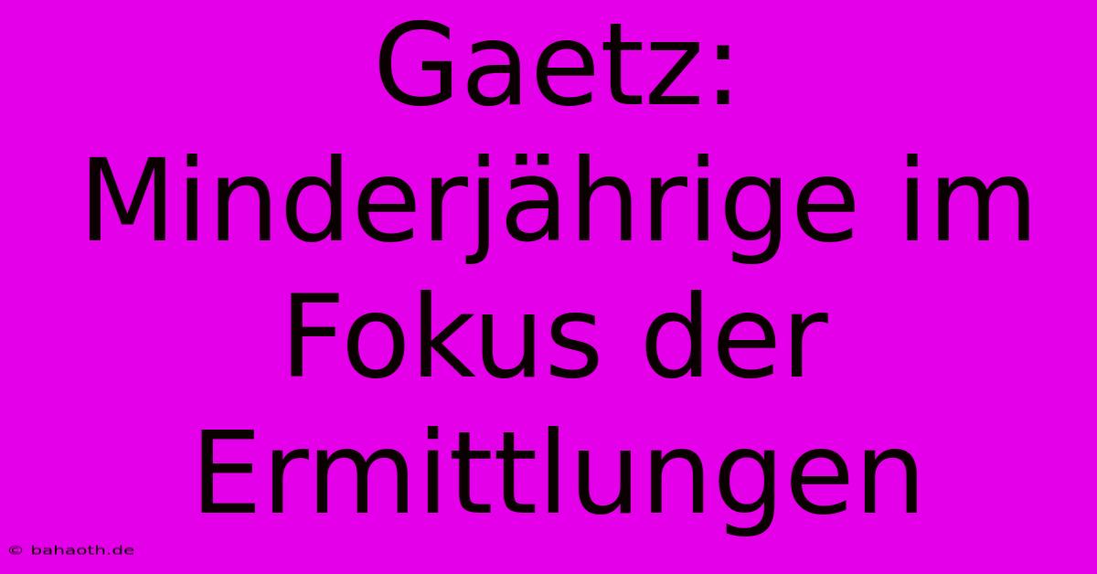 Gaetz:  Minderjährige Im Fokus Der Ermittlungen