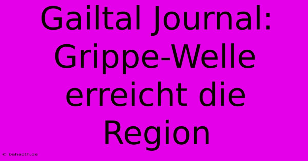 Gailtal Journal: Grippe-Welle Erreicht Die Region