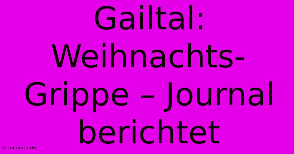 Gailtal: Weihnachts-Grippe – Journal Berichtet