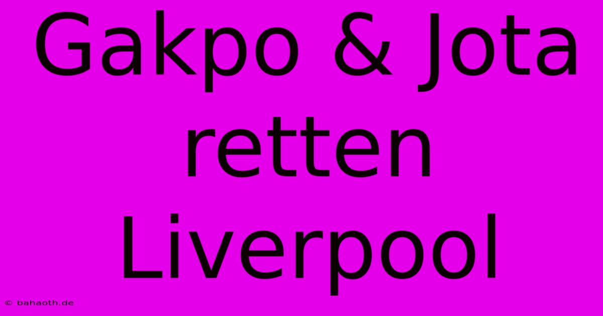 Gakpo & Jota Retten Liverpool