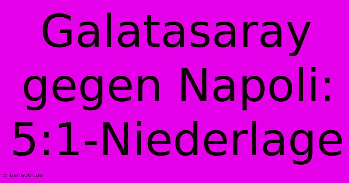 Galatasaray Gegen Napoli: 5:1-Niederlage