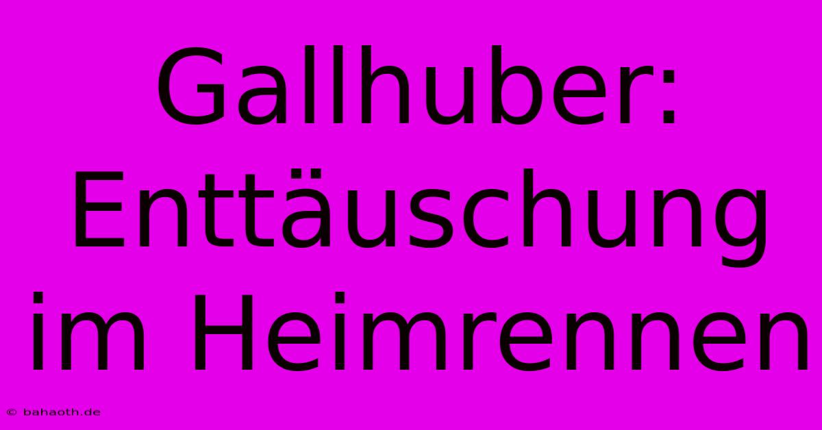 Gallhuber: Enttäuschung Im Heimrennen