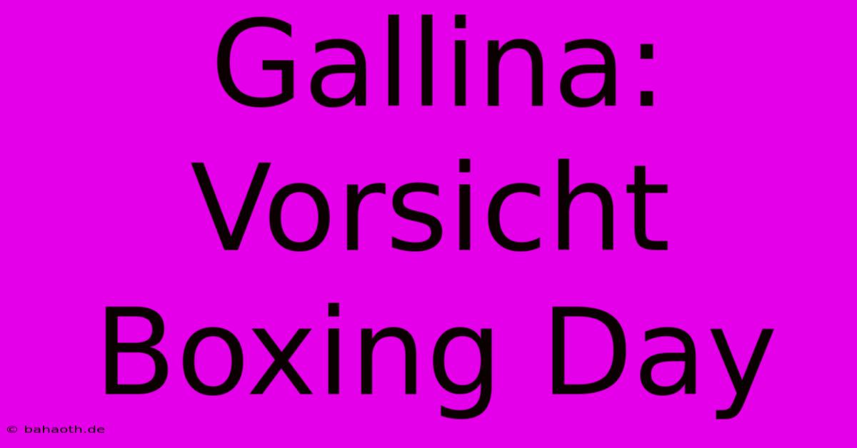 Gallina: Vorsicht Boxing Day