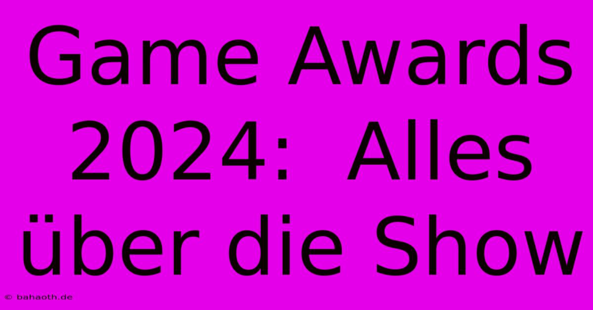 Game Awards 2024:  Alles Über Die Show