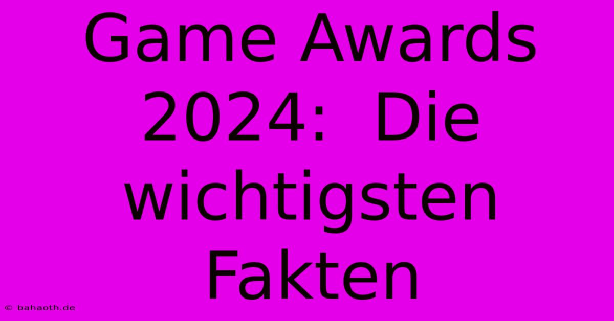 Game Awards 2024:  Die Wichtigsten Fakten