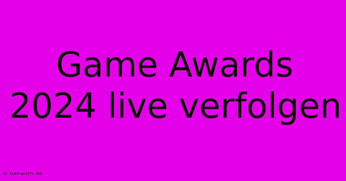 Game Awards 2024 Live Verfolgen