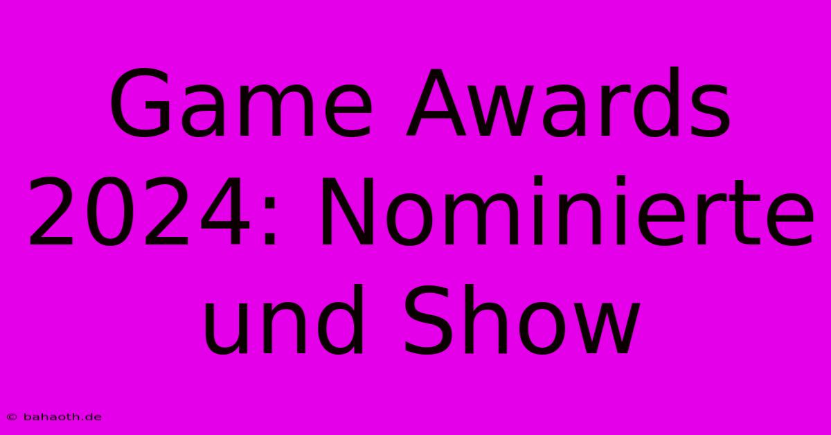 Game Awards 2024: Nominierte Und Show