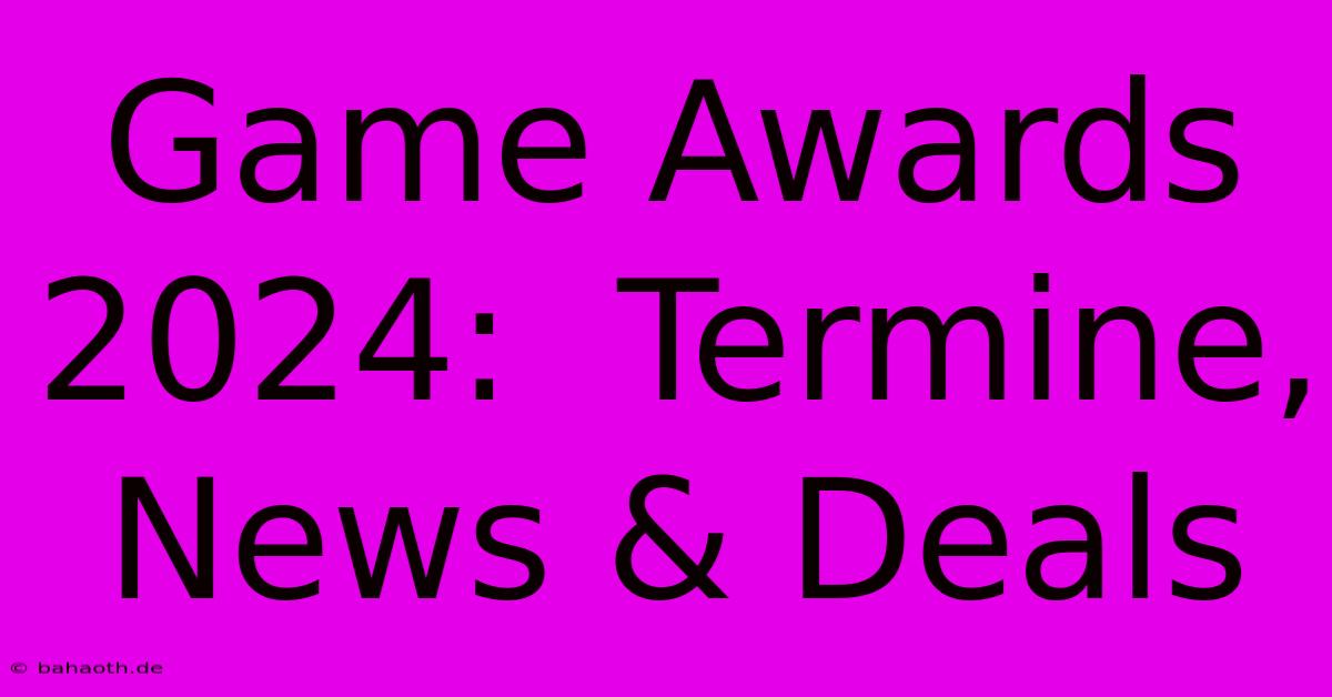 Game Awards 2024:  Termine, News & Deals