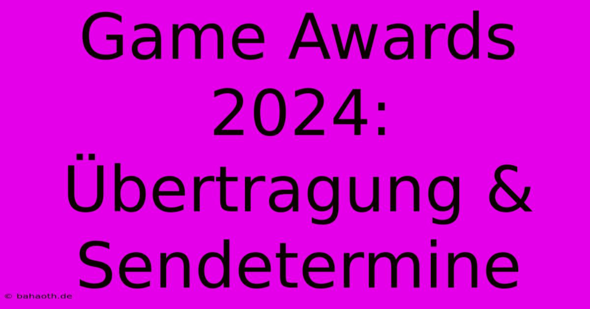 Game Awards 2024:  Übertragung &  Sendetermine