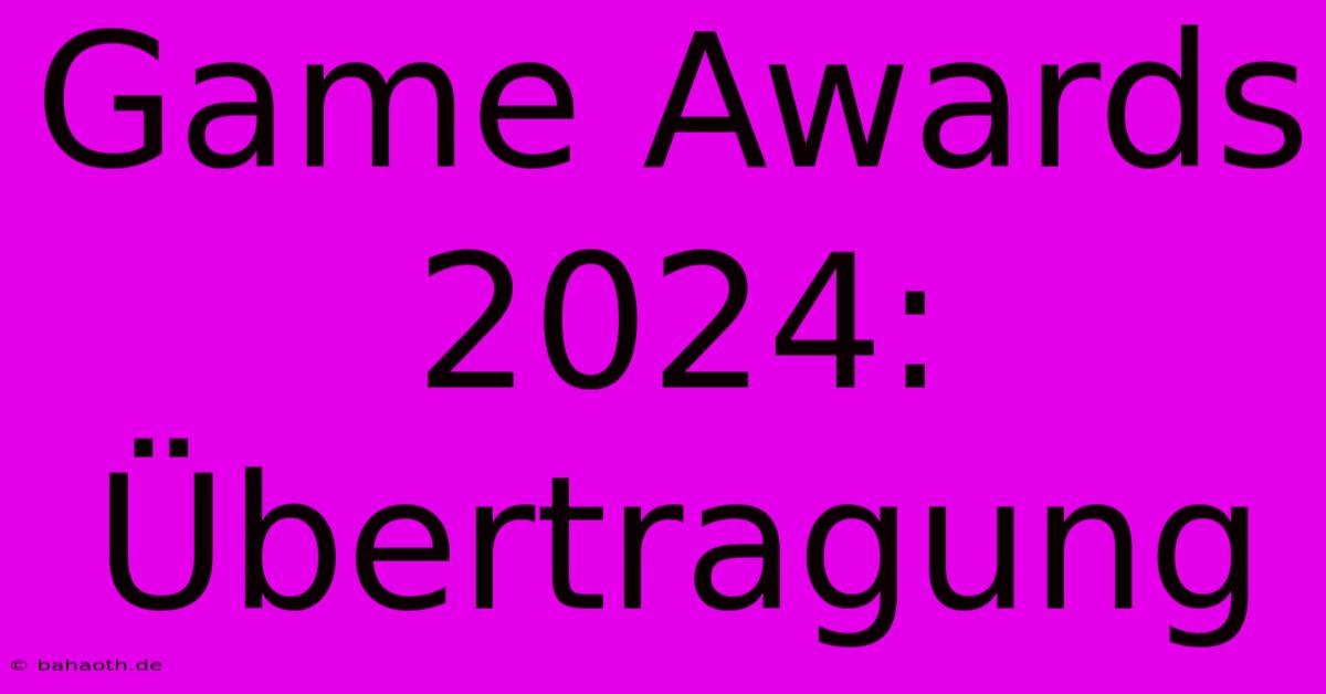 Game Awards 2024: Übertragung