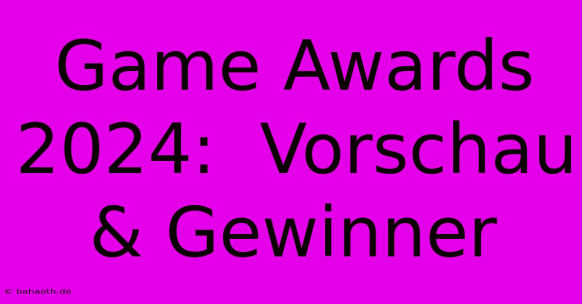 Game Awards 2024:  Vorschau & Gewinner