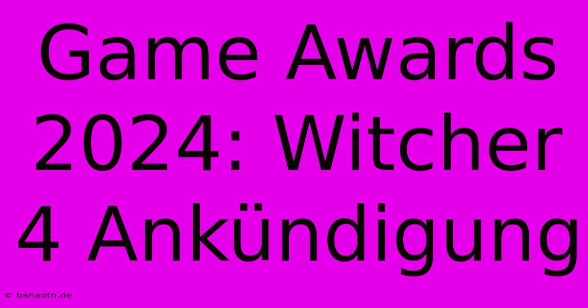 Game Awards 2024: Witcher 4 Ankündigung