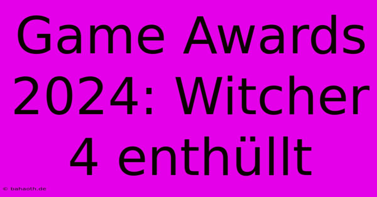 Game Awards 2024: Witcher 4 Enthüllt