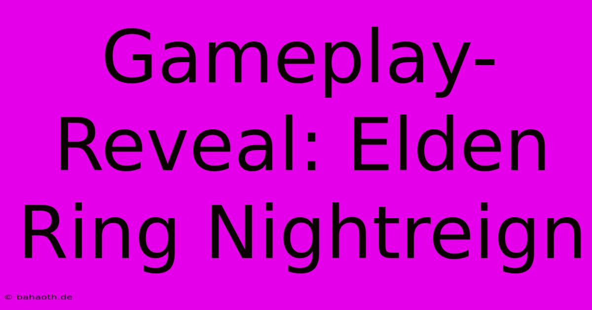 Gameplay-Reveal: Elden Ring Nightreign