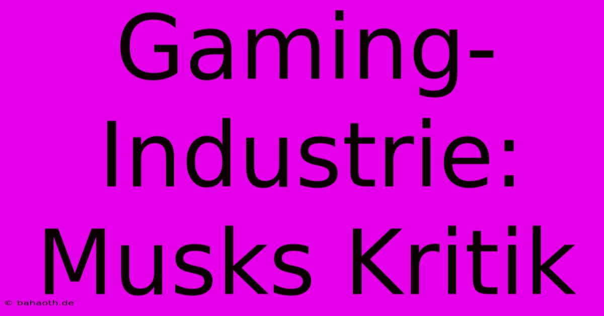 Gaming-Industrie: Musks Kritik