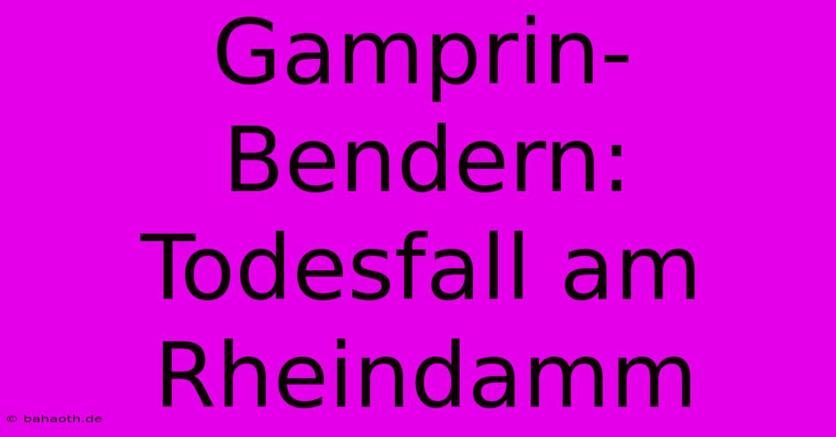 Gamprin-Bendern:  Todesfall Am Rheindamm