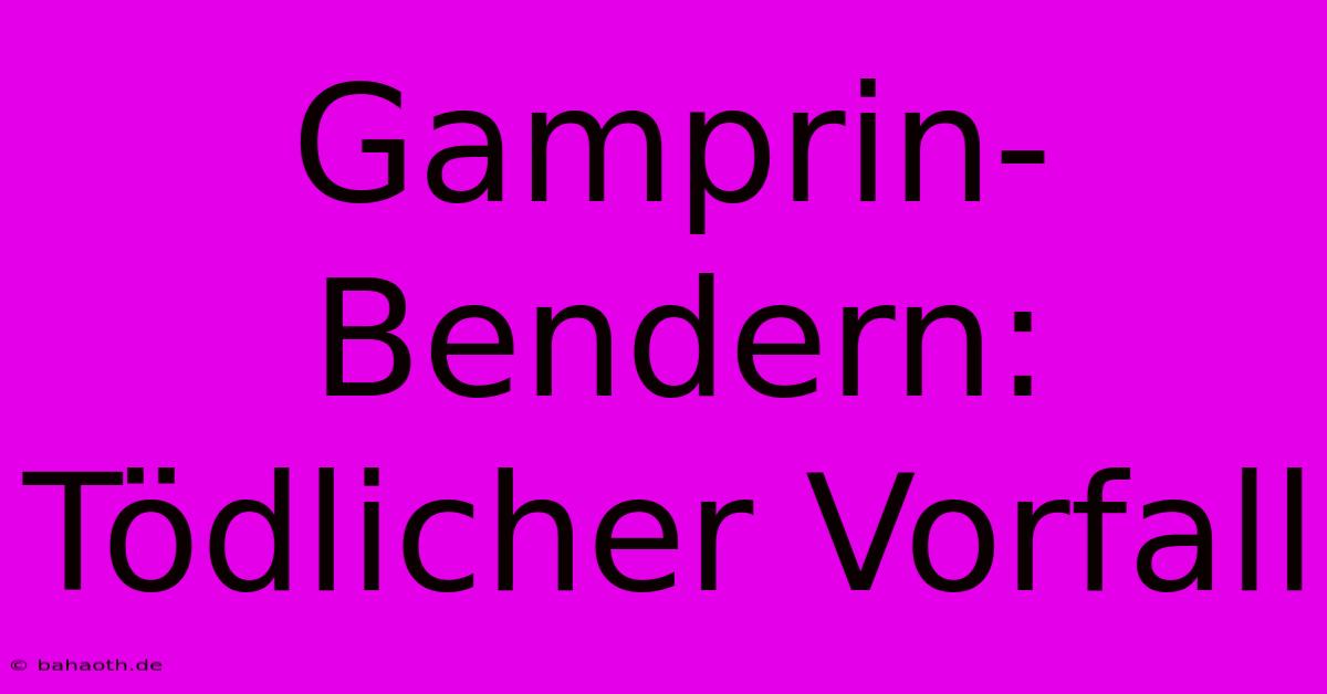 Gamprin-Bendern: Tödlicher Vorfall