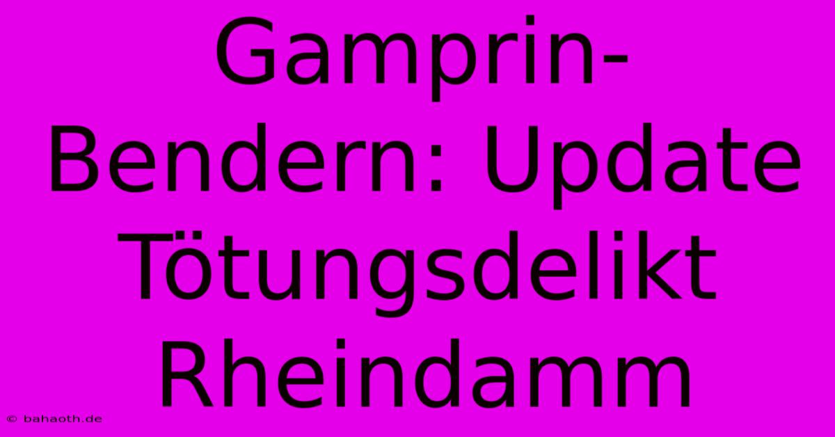 Gamprin-Bendern: Update Tötungsdelikt Rheindamm