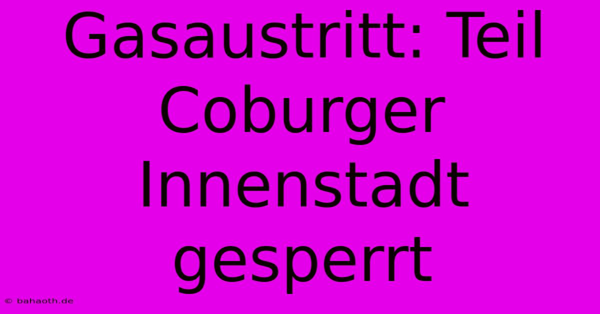 Gasaustritt: Teil Coburger Innenstadt Gesperrt