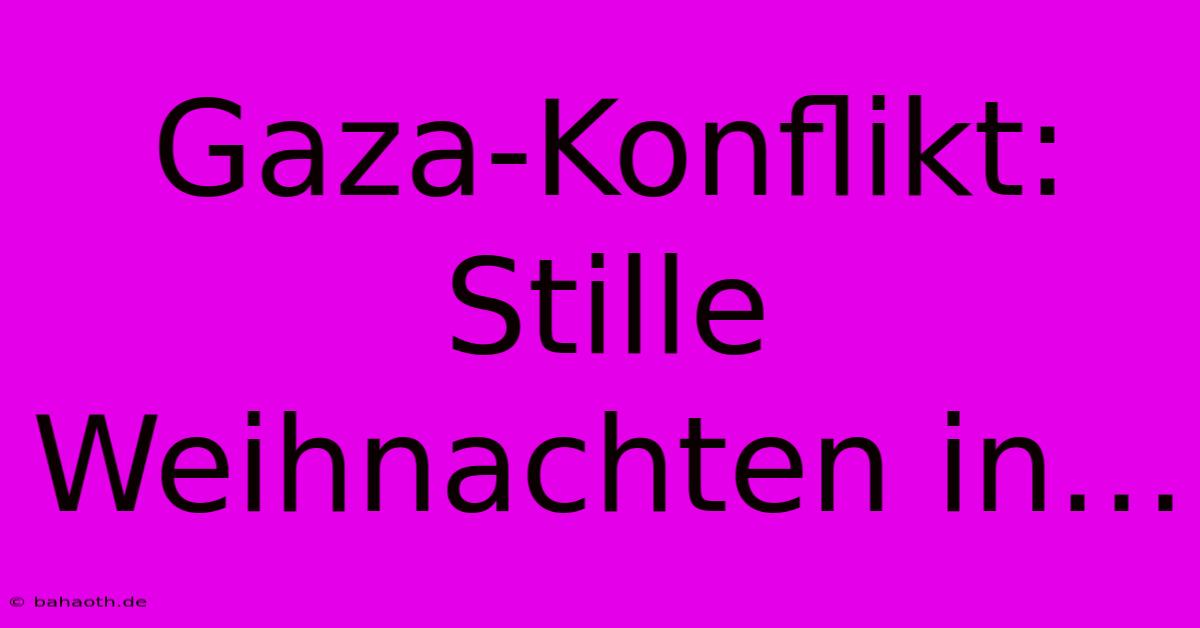 Gaza-Konflikt: Stille Weihnachten In…