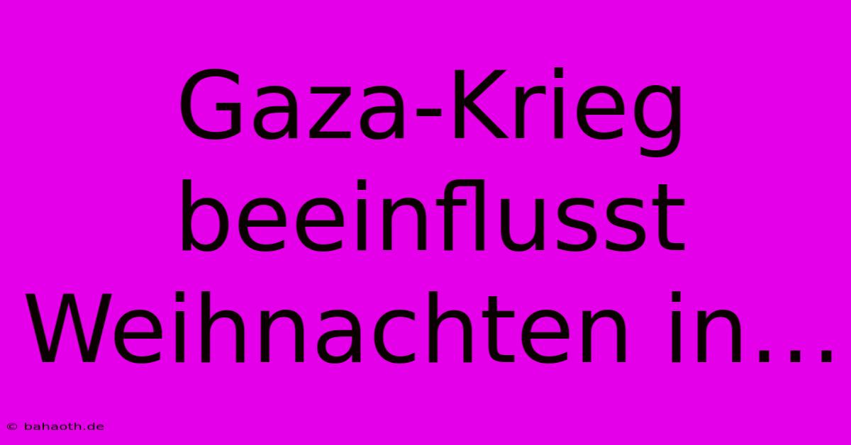 Gaza-Krieg Beeinflusst Weihnachten In…