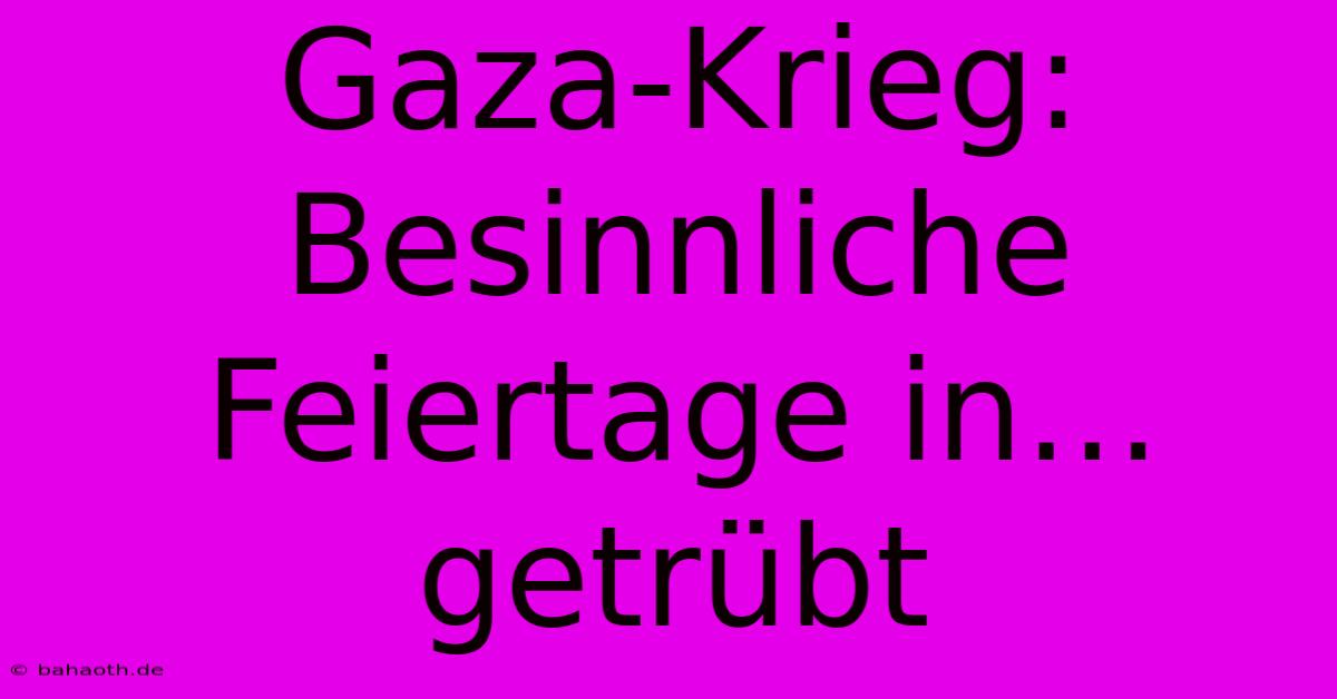 Gaza-Krieg: Besinnliche Feiertage In… Getrübt