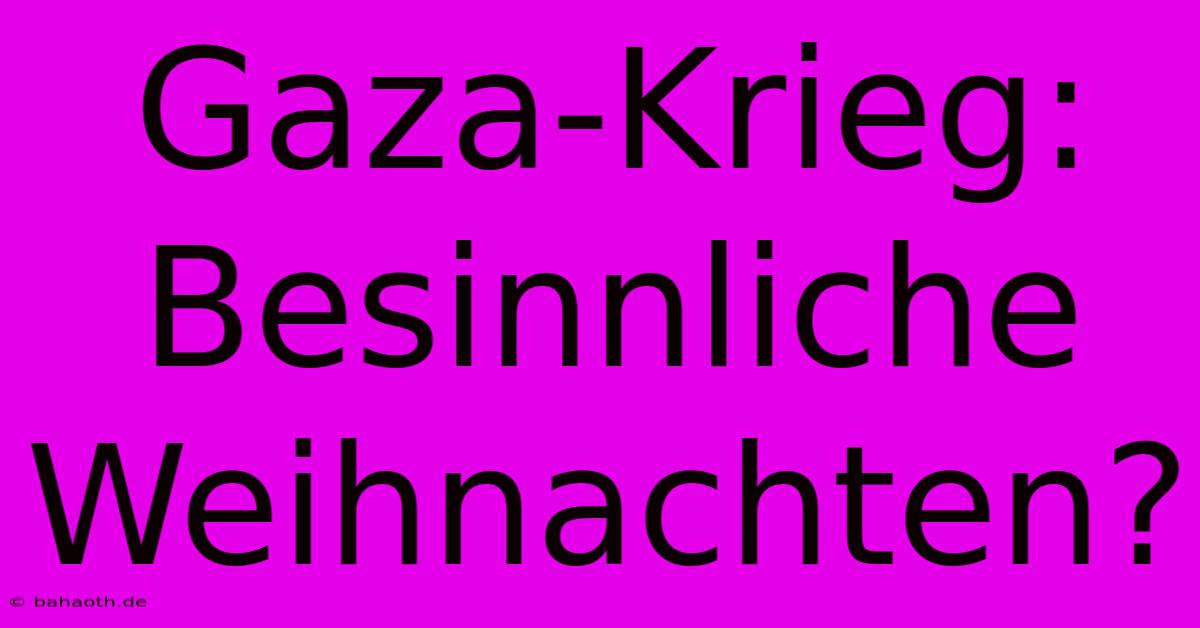 Gaza-Krieg: Besinnliche Weihnachten?