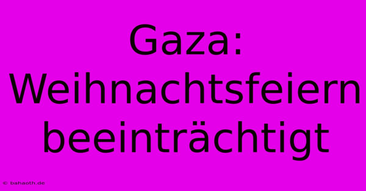 Gaza: Weihnachtsfeiern Beeinträchtigt