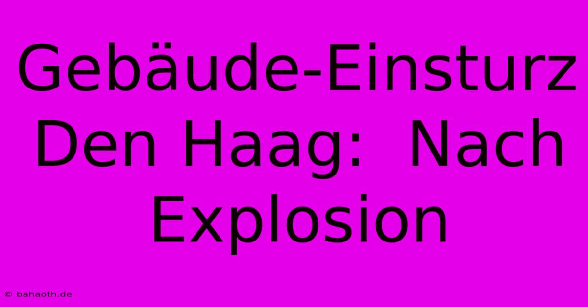 Gebäude-Einsturz Den Haag:  Nach Explosion