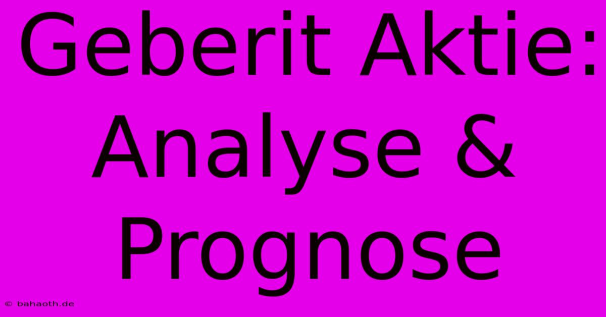 Geberit Aktie: Analyse & Prognose